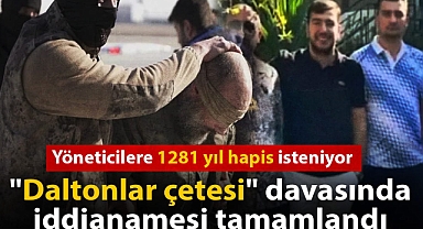 "Daltonlar" iddianamesi tamamlandı: Yöneticilere 1281 yıl ceza isteniyor