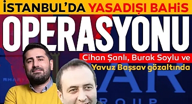 İstanbul’da yasadışı bahis operasyonu! 3 milyar TL’ye el konuldu